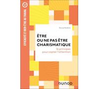 Etre ou ne pas être charismatique: 16 principes pour capter l'attention