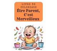 Être Parent, C’est Merveilleux - Livre de Coloriage Humoristique pour Parents et Grands-Parents | 90 Dessins Drôles de Bébés qui Crient en Mangeant | ... Vides | Cadeau Idéal pour Nouveaux Parents