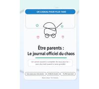 Être parents Le journal officiel du chaos: Un carnet souvenir à compléter de nous pour toi - pour plus tard, quand tu seras grand(e)