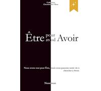 Être pour Avoir/Avoir pour Être: Réapprendre à Être dans un monde qui veut tout Avoir: 1 (Chemins de l’Âme)