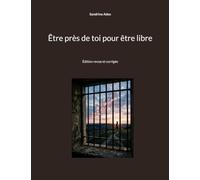 Être près de toi pour être libre: Édition revue et corrigée