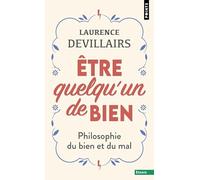 Être quelqu'un de bien: Philosophie du bien et du mal (Points Essais)