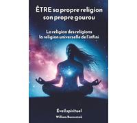 ÊTRE sa propre religion, son propre gourou: La religion des religions, la religion universelle de l’infini