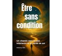 Être sans condition: Un chemin vers la paix intérieure et la vérité de soi