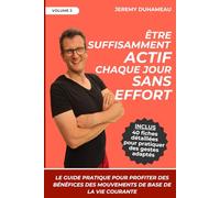 Être suffisamment actif chaque jour sans effort: Le guide pratique pour profiter des bénéfices des mouvements de base de la vie courante (les 5 piliers de la santé et du bien-être)