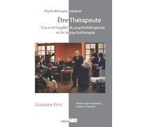 Etre thérapeute: Force et fragilité du psychothérapeute et de la psychothérapie (Psychothérapies créatives)