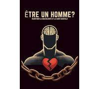 ÊTRE UN HOMME ? REDÉFINIR LA MASCULINITÉ ET LA SANTÉ MENTALE