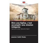 Être une Église, c'est accomplir une mission intégrale: Apprendre à laisser l'Église être l'Église !