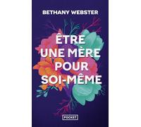 Etre une mère pour soi-même: Devenir une femme libre et puissante