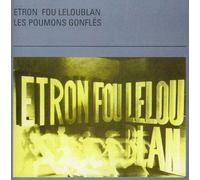 Etron Fou Leloublan - Les Poumons Gonflés