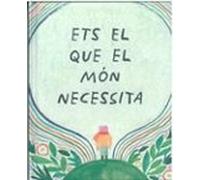 Ets El Que El Món Necessita