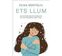Ets llum: Una visió optimista de l’autoestima per a una vida plena, alegre i lliure (Divulgació)