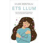 Ets llum: Una visió optimista de l’autoestima per a una vida plena, alegre i lliure (Divulgació)