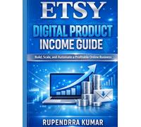 Etsy Digital Product Income Guide: Build, Scale, and Automate a Profitable Online Business