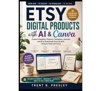 ETSY DIGITAL PRODUCTS with AI & Canva: Create Printables, Planners, Templates, Journals, and Etsy Downloads from Scratch Using AI Tools and Canva