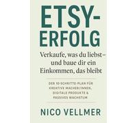 Etsy-Erfolg: Verkaufe, was du liebst - und baue dir ein Einkommen, das bleibt