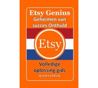 ETSY GENIUS: Geheimen van succes Onthuld, Hoe u kunt beginnen met verkopen op Etsy, uw winkel kunt laten groeien, uw winst kunt maximaliseren en een fulltime Etsy-bedrijf kunt opbouwen