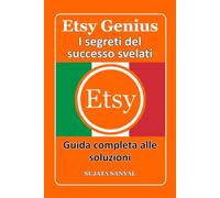 ETSY GENIUS: I segreti del successo svelati, Questo libro ti guida attraverso l'intero processo di creazione di un negozio Etsy e di rapida crescita.