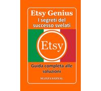 ETSY GENIUS: I segreti del successo svelati, Questo libro ti guida attraverso l'intero processo di creazione di un negozio Etsy e di rapida crescita.
