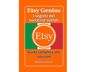 ETSY GENIUS: I segreti del successo svelati, Questo libro ti guida attraverso l'intero processo di creazione di un negozio Etsy e di rapida crescita.