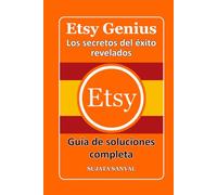 ETSY GENIUS: Los secretos del éxito revelados, Este libro te guía a través del proceso completo de crear una tienda en Etsy y lograr un crecimiento rápido.