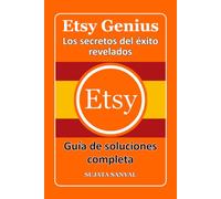 ETSY GENIUS: Los secretos del éxito revelados, Este libro te guía a través del proceso completo de crear una tienda en Etsy y lograr un crecimiento rápido.