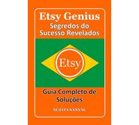 ETSY GENIUS: Segredos do Sucesso Revelados, Este livro guia você por todo o processo de criação de uma loja Etsy e como alcançar um crescimento rápido.