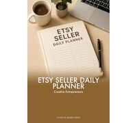 Etsy Seller Daily Planner: A Field Guide to Organizing Listings, Orders, Inventory Time, and Shop Goals with Weekly Scheduling Layouts: 120-Page ... for Handmade Makers, Vintage Resellers