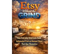 Etsy Without the Grind: How Everyday Americans Build Automated Print-on-Demand Shops That Run Themselves