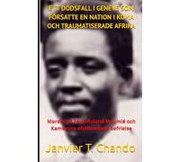 ETT DÖDSFALL I GENÈVE SOM FÖRSATTE EN NATION I KOMA OCH TRAUMATISERADE AFRIKA: Mordet på Félix-Roland Moumié och Kameruns ofullbordade befrielse