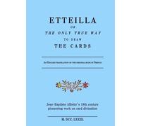 ETTEILLA or the only true way to draw the cards: Jean-Baptiste Alliette´s 18th century pioneering work on card divination