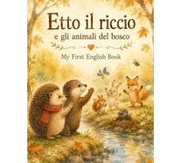 Etto il riccio e gli animali del bosco: My First English Book
