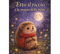 Etto il riccio e la magia della notte