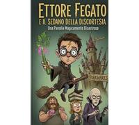 ETTORE FEGATO E IL SEDANO DELLA DISCORTESIA: Una Parodia Magicamente Disastrosa