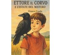 Ettore il Corvo e l'Estate del Mistero (Scoperte e Avventure Per Bambini)