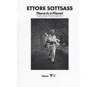 Ettore Sottsass. There is a Planet. Texts and photographs. Ediz. illustrata (Cataloghi di mostre)