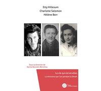 Etty Hillesum, Charlotte Salomon, Hélène Berr, La vie qui est en elles: La résistance par l'art pendant la Shoah