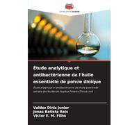 Étude analytique et antibactérienne de l'huile essentielle de poivre dioïque: Étude analytique et antibactérienne de l'huile essentielle extraite des feuilles de l'espèce Pimenta Dioica Lindl