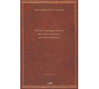Étude clinique sur la peur des espaces… névrose émotive, par le Dr Legrand Du Saulle, …...
