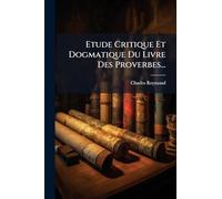 Etude Critique Et Dogmatique Du Livre Des Proverbes...