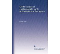 Étude critique et expérimentale sur le polymorphisme des algues