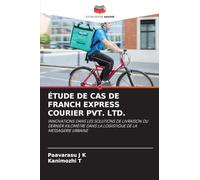 Étude de Cas de Franch Express Courier Pvt. Ltd.: INNOVATIONS DANS LES SOLUTIONS DE LIVRAISON DU DERNIER KILOMÈTRE DANS LA LOGISTIQUE DE LA MESSAGERIE URBAINE