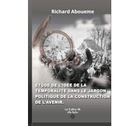 ÉTUDE DE L’IDÉE DE LA TEMPORALITÉ DANS LE JARGON POLITIQUE DE LA CONSTRUCTION DE L’AVENIR