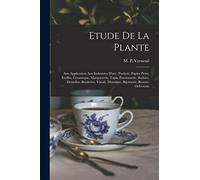 Etude de la plante: Son application aux industries d'art : pochoir, papier peint, etoffes, céramique, marqueterie, tapis, ferronnerie, reliure, ... mosaïque, bijouterie, bronze, orfévrerie