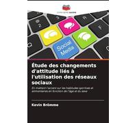 Étude des changements d'attitude liés à l'utilisation des réseaux sociaux: En mettant l'accent sur les habitudes sportives et alimentaires en fonction de l'âge et du sexe