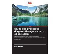 Étude des processus d'apprentissage sociaux et sociétaux: Recommandations pour une collaboration transdisciplinaire en matière d'utilisation durable des ressources