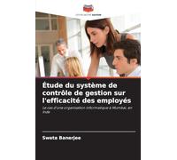 Étude du système de contrôle de gestion sur l’efficacité des employés: Le cas d'une organisation informatique à Mumbai, en Inde