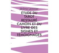 Étude du Tarot restauré Camoin et du Livre des signes et témoignages: Quête Des correspondances Entre Tarot et Kabbale