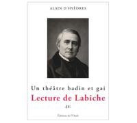 Etude du théâtre d'Eugène Labiche tome 4: Un théâtre badin et gai, Tome 4