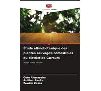 Étude ethnobotanique des plantes sauvages comestibles du district de Gursum: Région Somali, Éthiopie